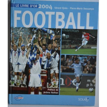 LE LIVRE D&#39OR 2004 FOOTBALL Gerard Ehnes - Descamps 160 pages