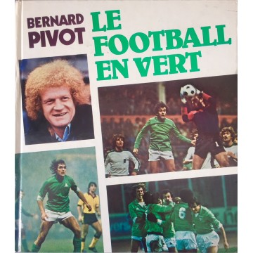 Livre LE FOOTBALL EN VERT asse St Etienne Bernard Pivot 130pages